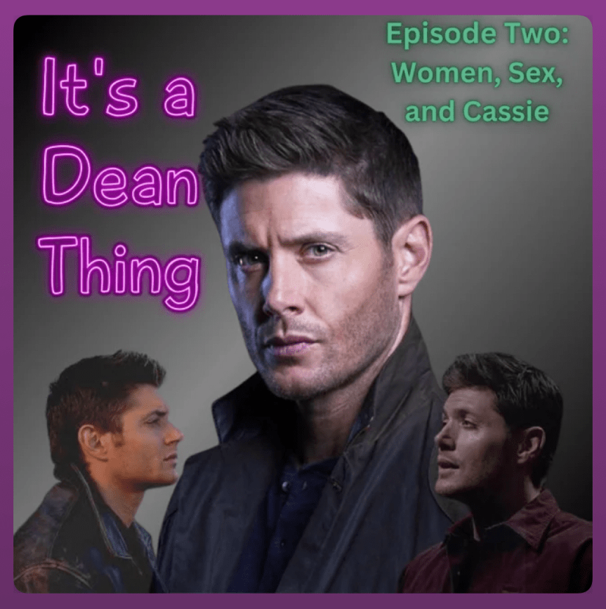 Women, Sex, and Cassie, It’s a Dean Thing episode&nbsp;2