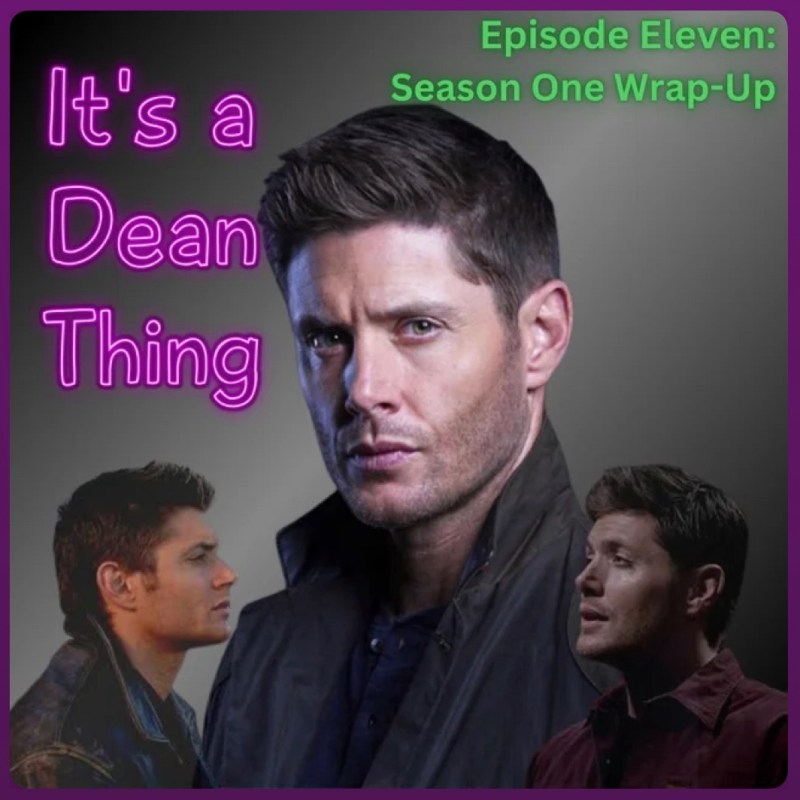Season One Wrap-up, It’s a Dean Thing episode&nbsp;11