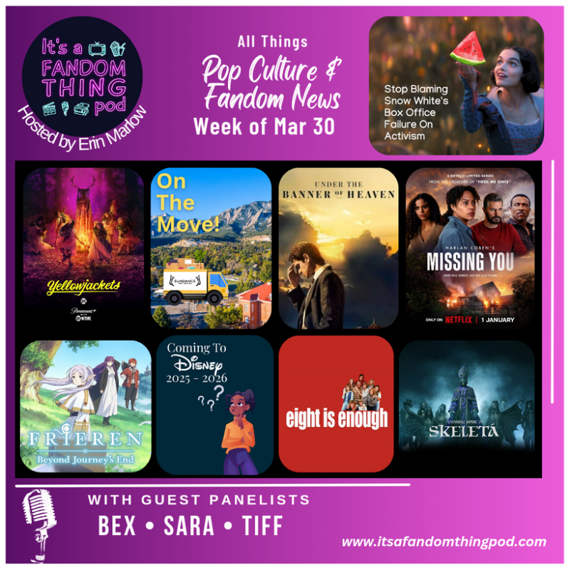 Pop Culture & Fandom News, March 30,&nbsp;2025