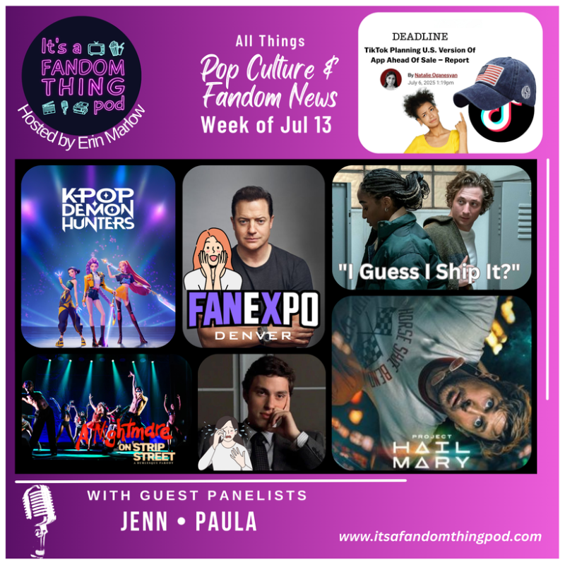 Pop Culture & Fandom News, July 13,&nbsp;2025
