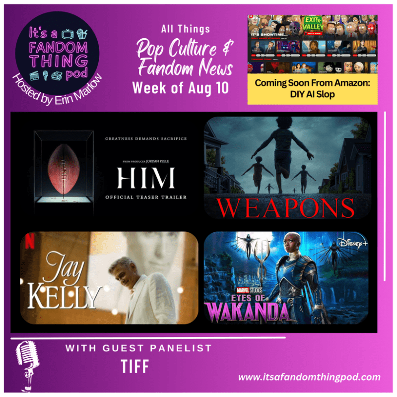 Pop Culture & Fandom News, August 10,&nbsp;2025
