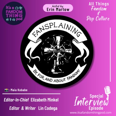 Special Interview: Fansplaining’s Editor-In-Chief Elizabeth Minkel, & Editor and Writer Lin&nbsp;Codega